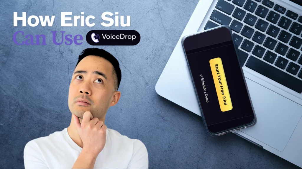 A man looks up thoughtfully with a hand on his chin next to text reading How Eric Siu Can Use VoiceDrop. Eric Siu’s smartphone, displaying a “Start Your Free Trial” button, rests on a laptop keyboard. VoiceDrop Ringless Voicemails